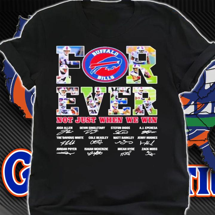 Forever Buffalo Bills not just when we win shirt, t-shirt