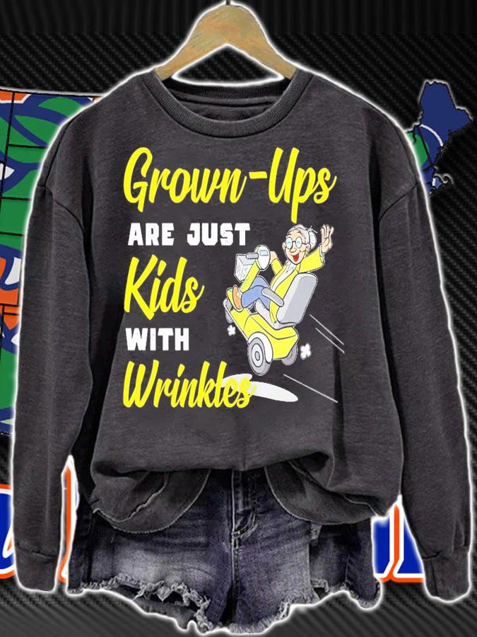 Grown-Ups are just kids with wrinkles shirt sweatshirt