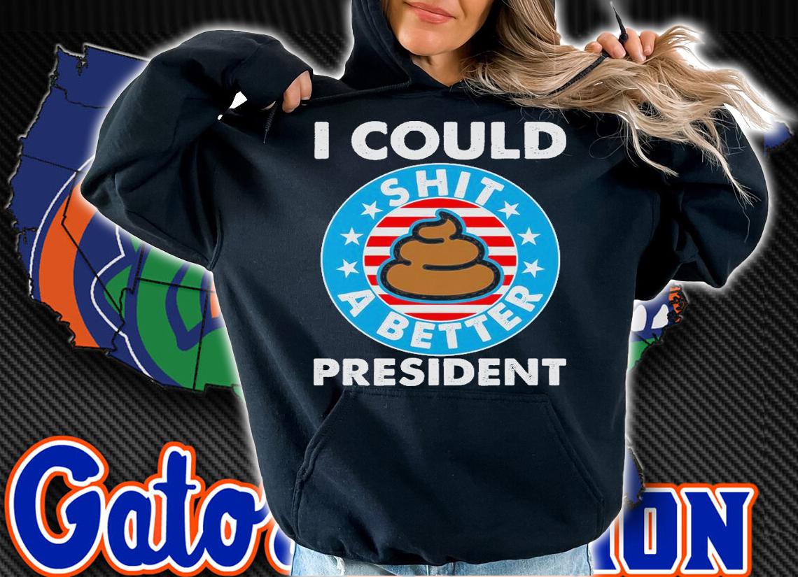 I Could Shit A Better President Poop Emblem T-Shirt hoodie