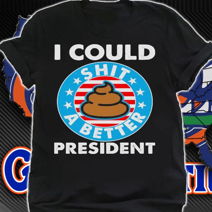 I Could Shit A Better President Poop Emblem T-Shirt shirt