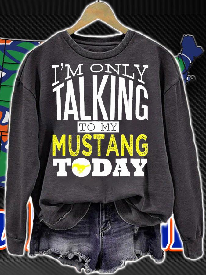 I'm Only Talking To My Mustang Today Horse T-Shirt sweatshirt