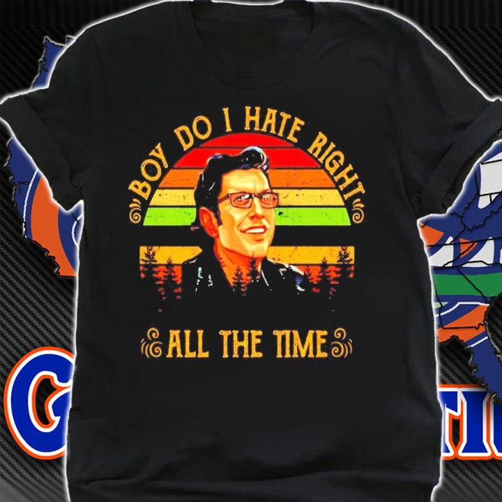 Ian Malcolm boy do I hate right all the time vintage shirt shirt