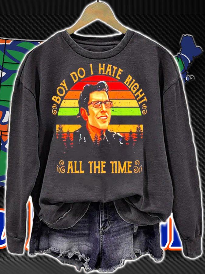 Ian Malcolm boy do I hate right all the time vintage shirt sweatshirt