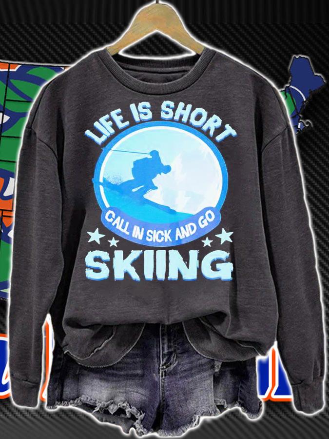 Life is short call in sick and go skiing T-shirt sweatshirt