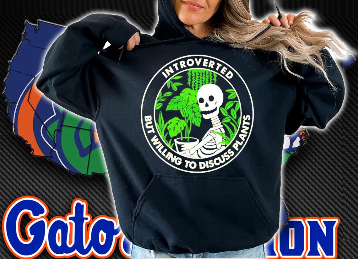 Skellington Introverted but willing to discuss plants shirt hoodie