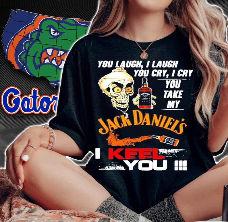 Skull you laugh I laugh you cry I cry you take my Jack Daniels I keel you shirt woman shirt