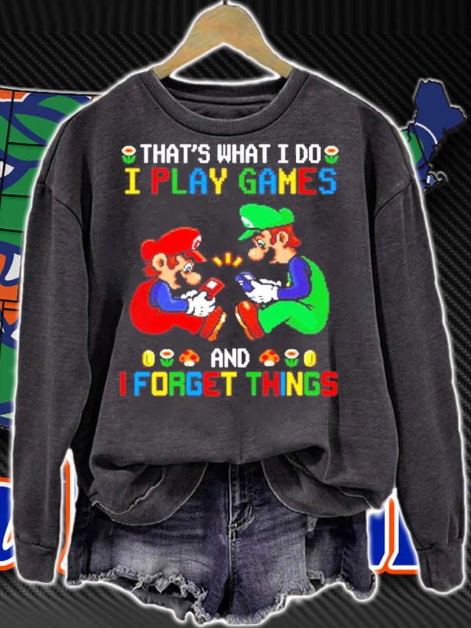 That's what I do I play games and I forget things shirt sweatshirt