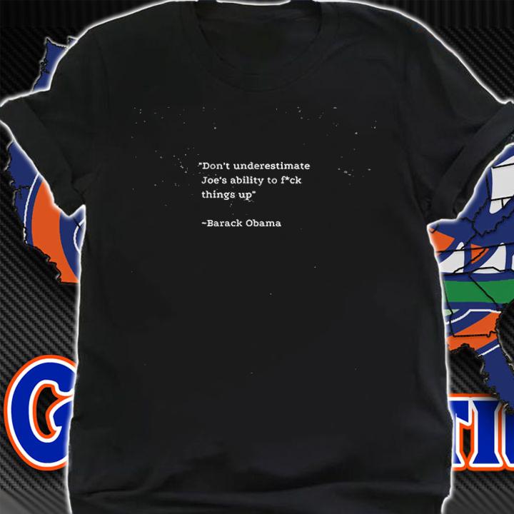 Trending don't Underestimate Joe's Ability To Fuck things Up Obama Funny T-Shirt shirt