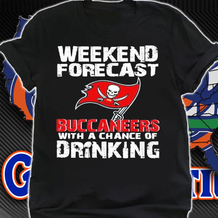 Weekend forecast Tampa Bay Buccaneers with a chance of Drinking shirt shirt