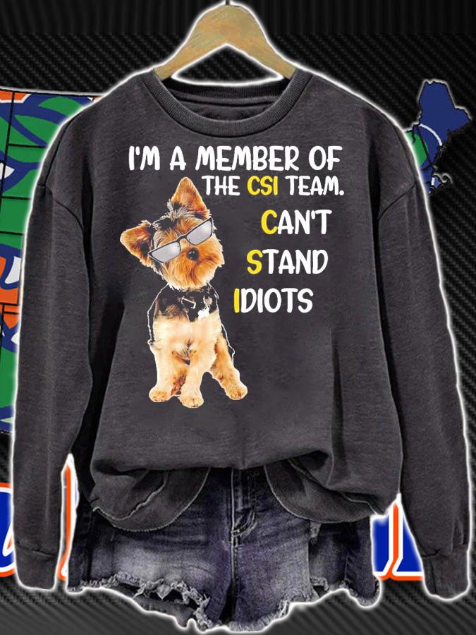 Yorkshire Terrier I'm a member of the csi team can't stand idiots shirt sweatshirt