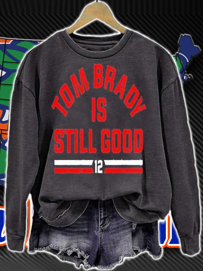 Tom Brady Is Still Good shirt sweatshirt