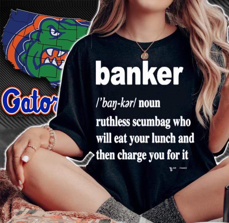 Banker noun ruthless scumbag who will eat your lunch shirt