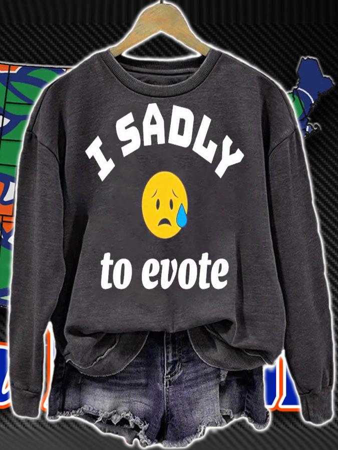 Evel Dick I sadly to evote shirt sweatshirt