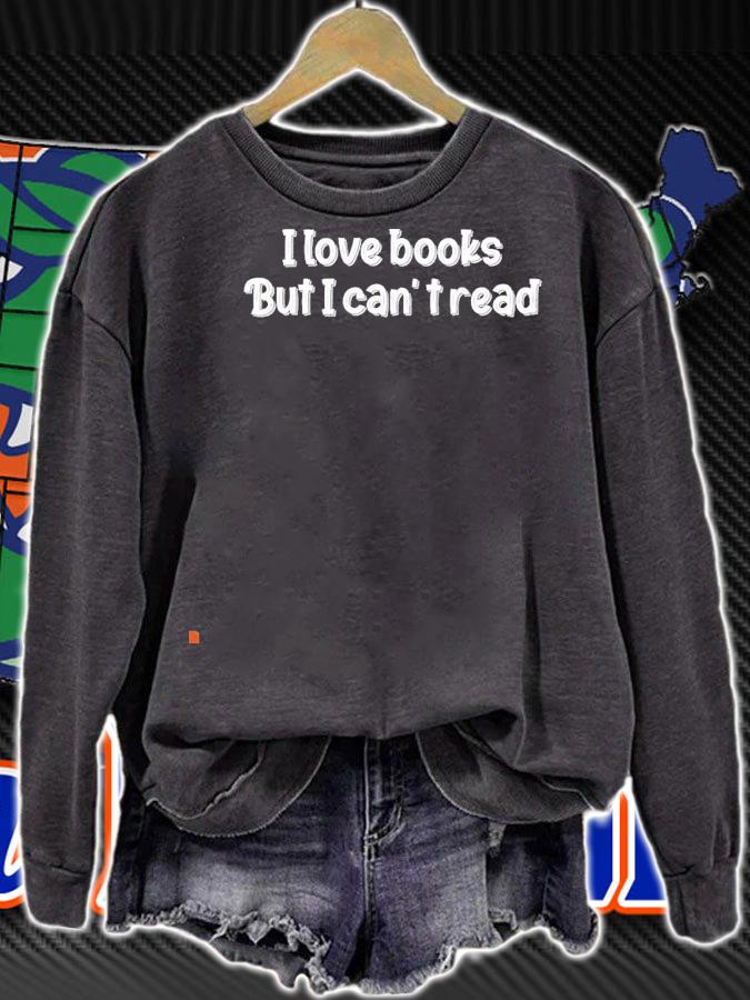 I love books but I can't read shirt sweatshirt