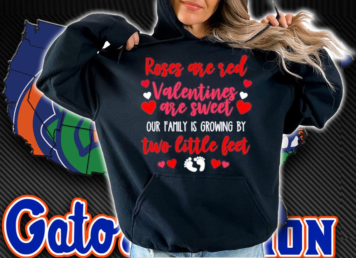 Roses are red Valentines are sweet our family is growing by two little feet shirt hoodie
