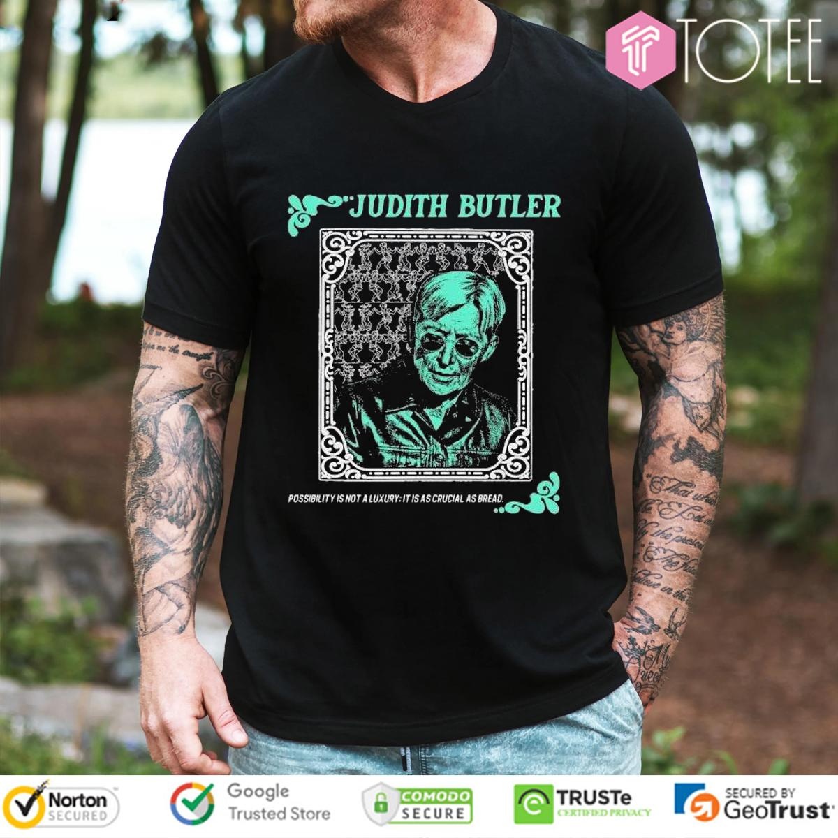 Judith Butler Possibility Is Not A Luxury It Is As Crucial As Bread T-shirt